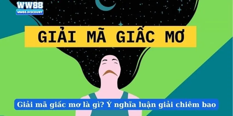 Giải mã giấc mơ là gì? Ý nghĩa luận giải chiêm bao
